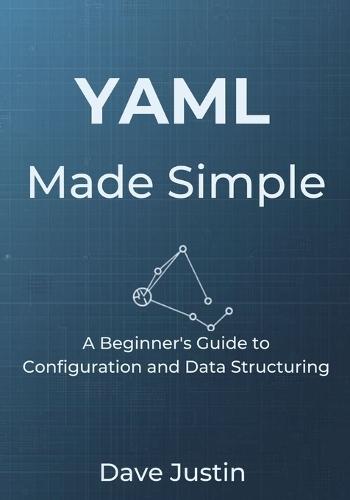 YAML Made Simple: A Beginner's Guide to Configuration and Data Structuring