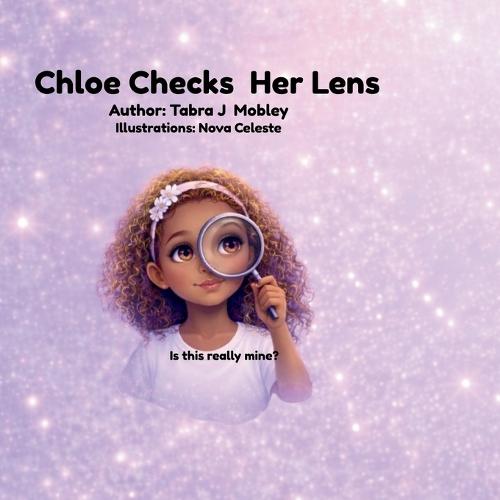 Chloe Checks Her Lens: A story about confidence, truth, and knowing who you are