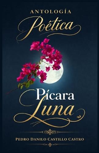 Antología Poética Pícara Luna: Antología de versos y vivencias