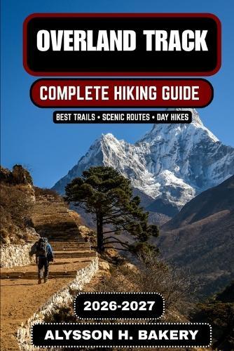 Overland Track 2026-2027: The Ultimate Tasmania Wilderness Hiking Guide