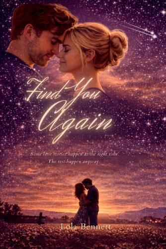 Find You Again: Some love stories happen at the right time. The rest happen anyway.