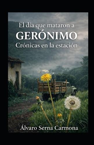 El día que mataron a Gerónimo: Crónicas en la estación