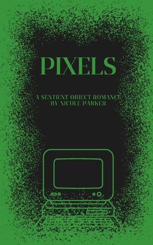 Pixels: A Sentient Object Romance