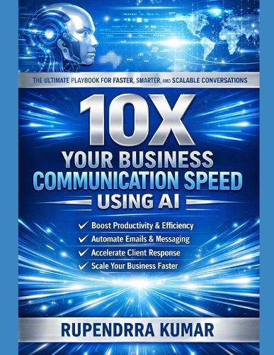 10X Your Business Communication Speed Using AI: The Ultimate Playbook for Faster, Smarter, and Scalable Conversations