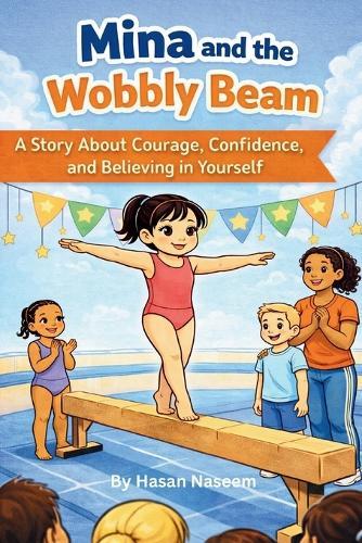Mina and the Wobbly Beam: A Story About Courage, Confidence, and Believing in Yourself