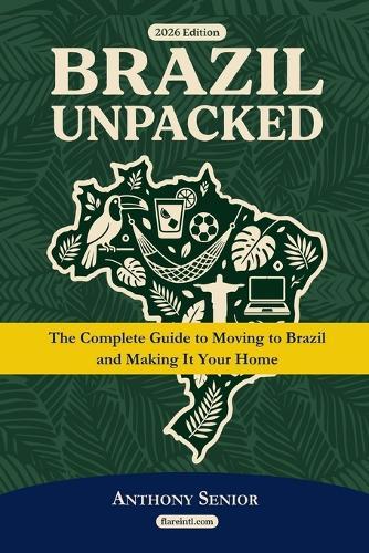 Brazil Unpacked: The Complete Guide To Moving to Brazil and Making It Your Home