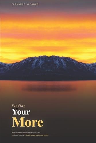 Finding Your More: When you feel trapped and know you are destined for more - this is where the journey begins