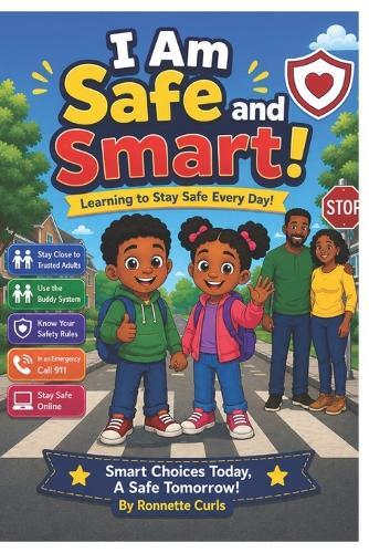I Am Safe and Smart!: Learning to Stay Safe Everyday!