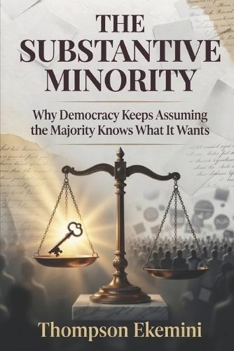 The Substantive Minority: Why Democracy Keeps Assuming the Majority Knows What It Wants