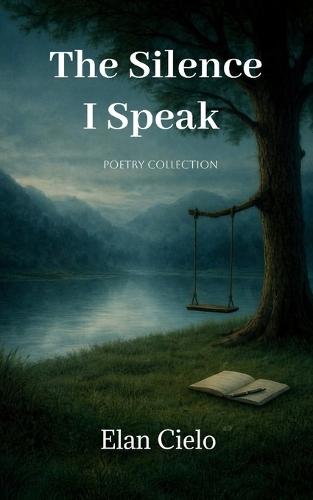 The Silence I Speak: A Poetry Book About Silence, Strength, and Finding Your Voice,