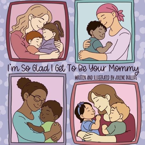 I'm So Glad I Get To Be Your Mommy