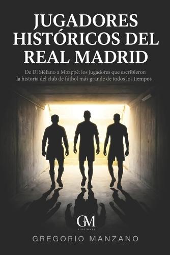 Jugadores Históricos del Real Madrid: De Di Stéfano a Mbappé los jugadores que escribieron la historia del club de fútbol más grande de todos los tiempos