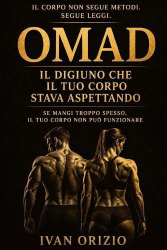 OMAD - Il Digiuno che il Tuo Corpo Stava Aspettando: Se mangi troppo spesso, il tuo corpo non può funzionare