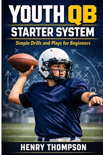 Youth qb starter system: Simple drills and plays for beginners