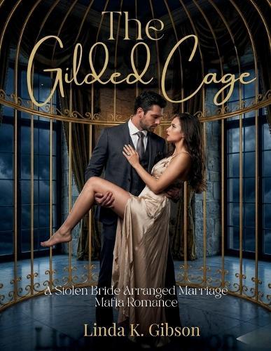The Gilded Cage: A Stolen Bride Arranged Marriage Mafia Romance