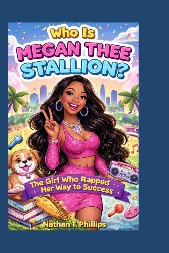 Who Is Megan Thee Stallion?: The Girl Who Rapped Her Way to Success
