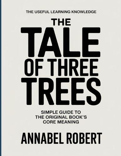 The Useful Learning Knowledge The Tale of Three Trees: Simple Guide to the Original Book's Core Meaning
