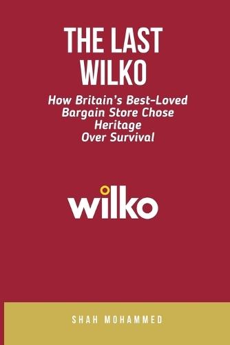 The Last Wilko: How Britain's Best-Loved Bargain Store Chose Heritage Over Survival