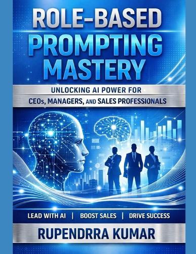 Role-Based Prompting Mastery: Unlocking AI Power for CEOs, Managers, and Sales Professionals