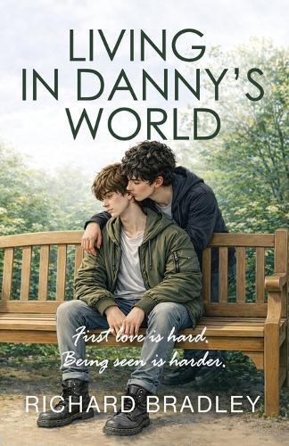 Living in Danny's World: A Heartfelt Gay Love Story About Being Seen, Being Heard and Being Yourself