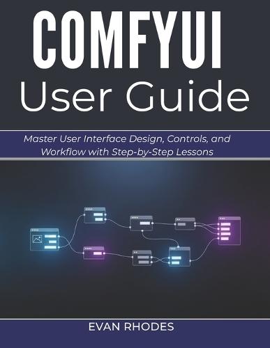 Comfyui User Guide 2026: Master User Interface Design, Controls, and Workflow with Step-by-Step Lessons