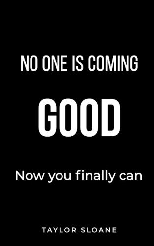 No One is Coming: Break the Victim Mindset and Take Back Control of Your Life