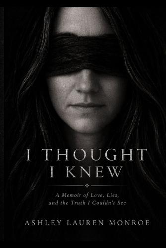 I Thought I Knew: A Memoir of Love, Lies, and the Truth I Couldn't See