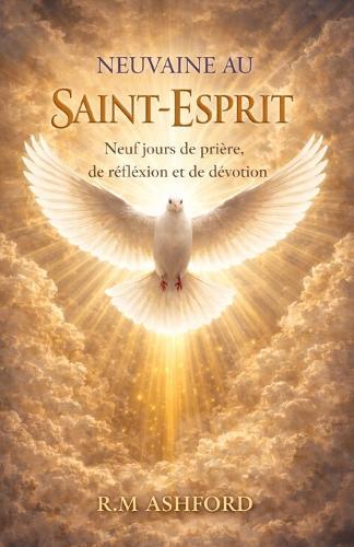 Neuvaine Au Saint-Esprit: Neuf jours de prière, de réflexion et de dévotion.