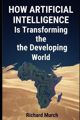 How Artificial Intelligence Is Transforming the Developing World: Intelligence Without Borders