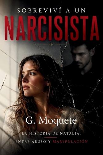 Sobreviví a un Narcisista: La historia de Natalia: amor, control y manipulación emocional
