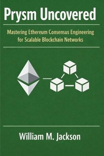Prysm Uncovered: Mastering Ethereum Consensus Engineering for Scalable Blockchain Networks