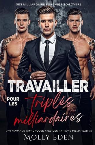 Travailler pour les triplés milliardaires: Une romance why choose avec des patrons milliardaires