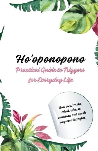 Ho'oponopono: Practical Guide to Triggers for Everyday Life