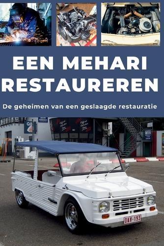Een Mehari Restaureren: Repareer. Maak betrouwbaar. Onderhoud. Rijd.