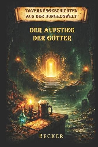 Tavernengeschichten aus der Dungeonwelt I Der Aufstieg der Götter: Verführung und Zerstörung durch den Abyssus