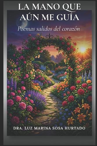 La mano que aún me guía: Poemas salidos del corazón