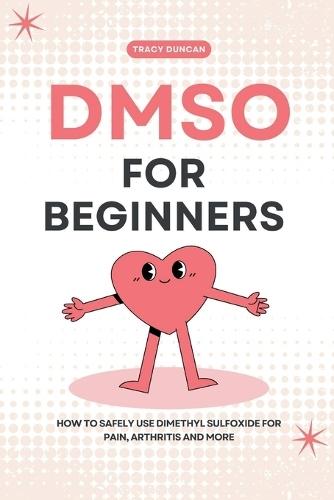 DMSO for Beginners: How to Safely Use Dimethyl Sulfoxide for Pain, Arthritis and More