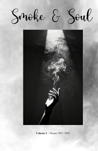 Smoke & Soul: Poems 1987-2026