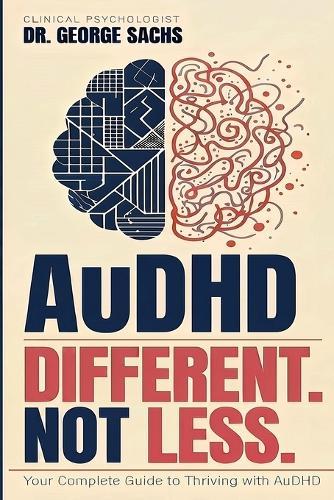 AuDHD: Diffent. Not Less.: Your Complete Guide to Thriving with AuDHD