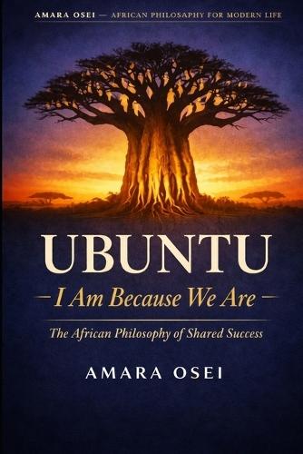 Ubuntu: I Am Because We Are: The African Philosophy of Shared Success
