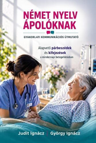 Német nyelv ápolóknak: Gyakorlati kommunikációs útmutató