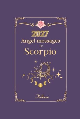 Angel messages for Scorpio 2027 By Kelliena: : Daily messages from your angels