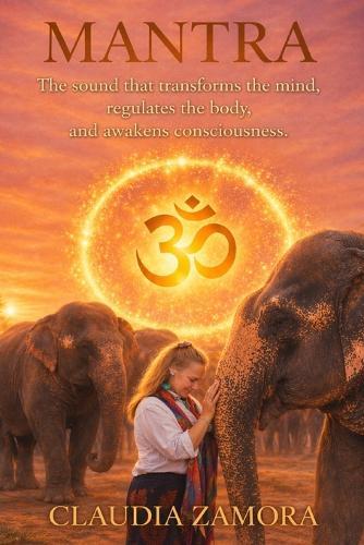 Mantra: The sound tha transforms the mind, regulates the body and awakes consciousness