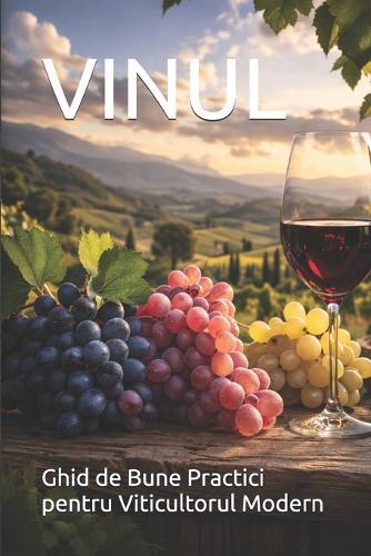 Vinul: Ghid de Bune Practici pentru Viticultorul Modern