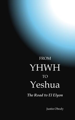 From YHWH to Yeshua: The Road to El Elyon
