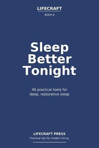 Sleep Better Tonight: 40 practical tools for deep, restorative sleep