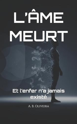 L'Âme Meurt: Et l'enfer n'a jamais existé
