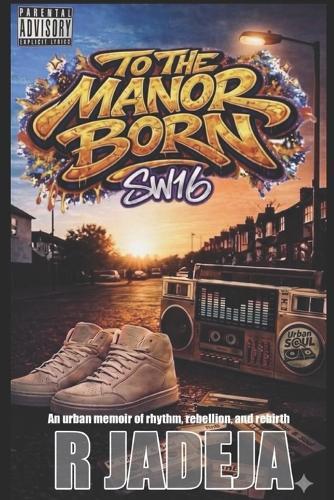 To the Manor Born. Sw16: An urban memoir of rhythm, rebellion, and rebirth.