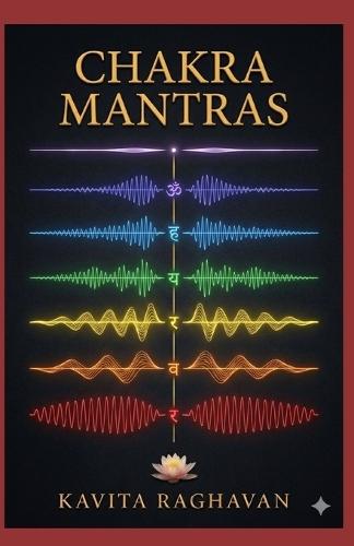 Chakra Mantras: Specific Beej Mantras and Chanting Practices for Each Energy Center