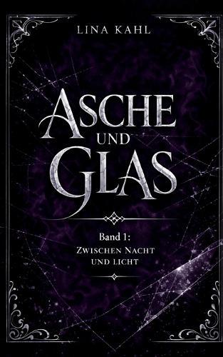 Asche und Glas - Band 1: Zwischen Licht und Nacht - Romantasy
